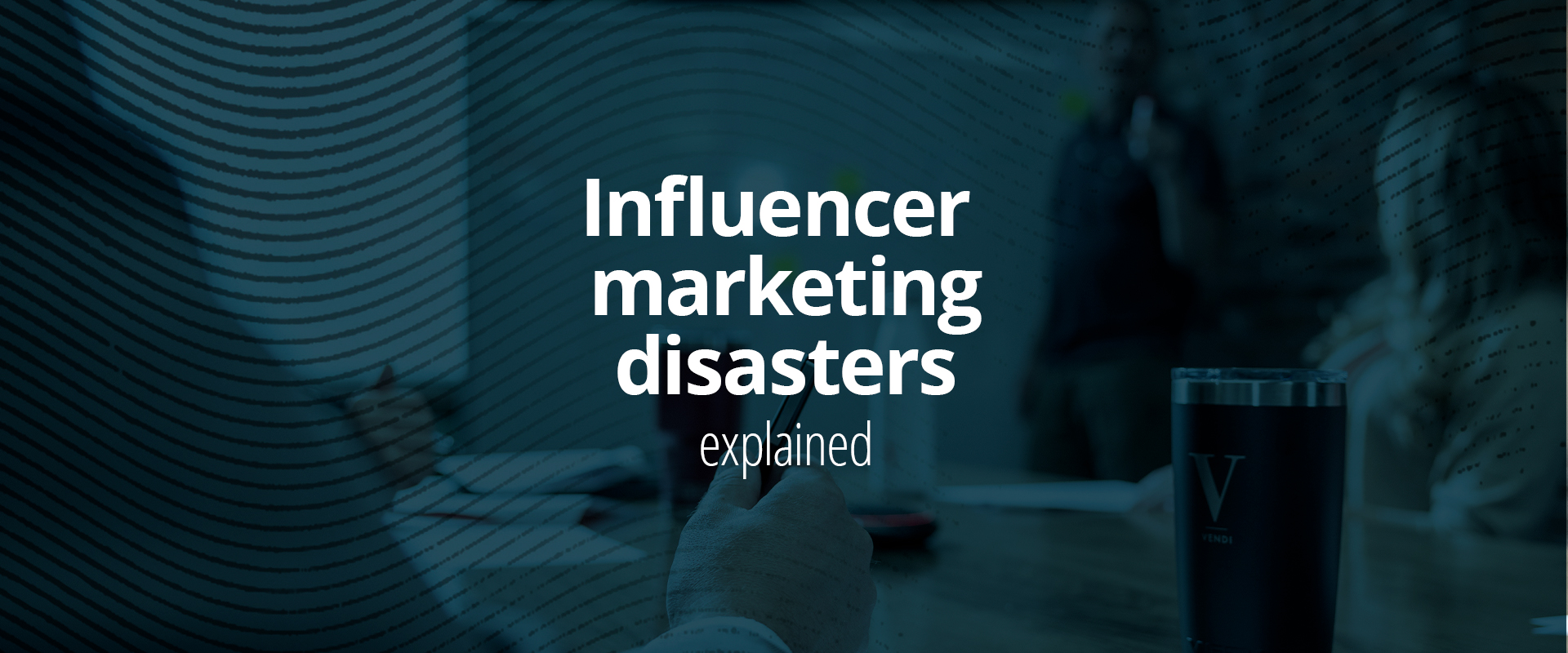 Influencer marketing disasters explained